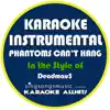 Karaoke All Hits - Phantoms Can't Hang (In the Style of Deadmau5) [Karaoke Instrumental Version] - Single